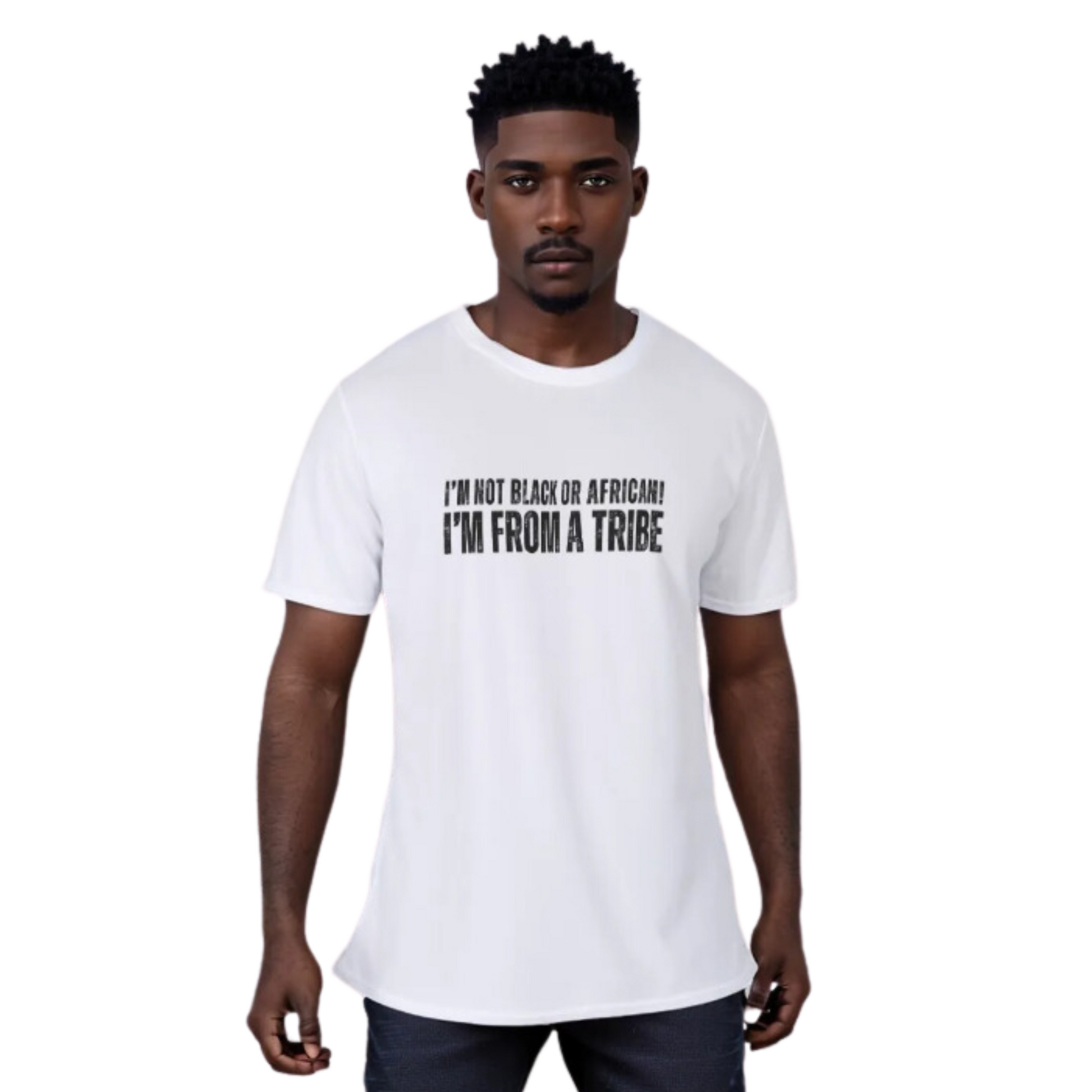 I'M NOT BLACK OR AFRICAN, I'M FROM A TRIBE White T Shirt - WearYnobe